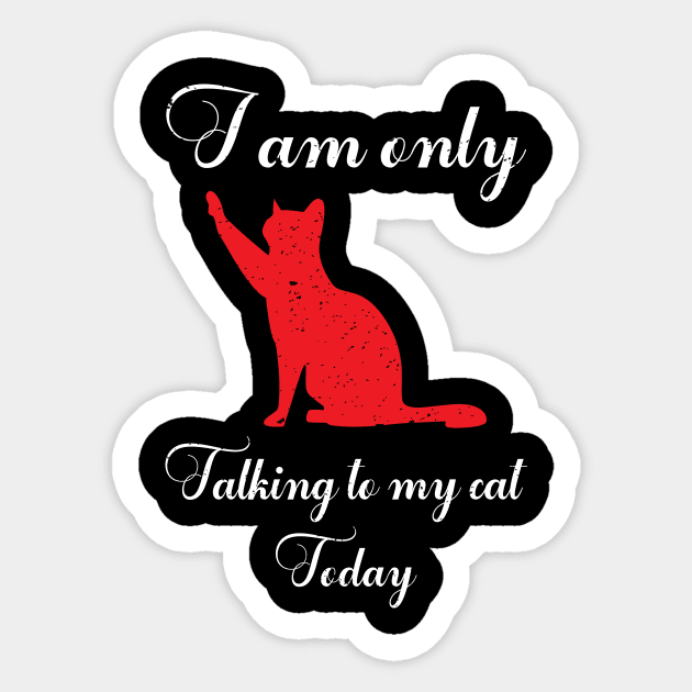 I am only talking to my cat today Sticker by FatTize